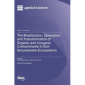 The Mobilization, Speciation and Transformation of Organic and Inorganic Contaminants in Soil-Groundwater Ecosystems