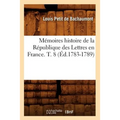 Mémoires Histoire de la République Des Lettres En France. T. 8 (Éd.1783-1789)
