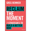 Reclaim the Moment: Seven Strategies to Build a Better Now
