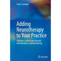 Adding Neurotherapy to Your Practice: Clinician's Guide to the Clinicalq, Neurofeedback, and Braindriving