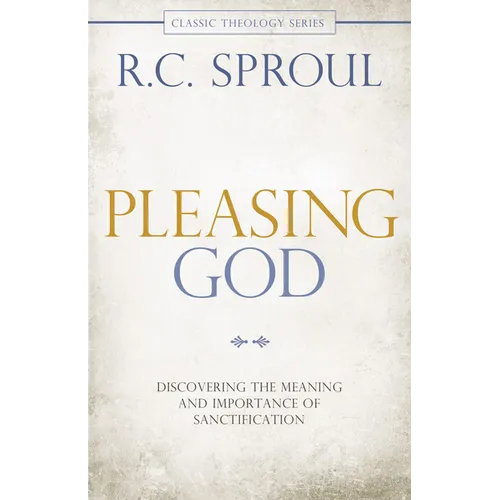 Pleasing God: Discovering the Meaning and Importance of Sanctification