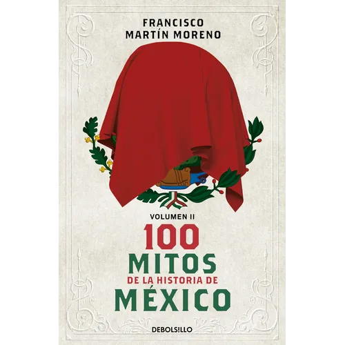 100 Mitos de la Historia de México 2 / 100 Myths in the History of Mexico. Volume 2