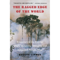 The Ragged Edge of the World: Encounters at the Frontier Where Modernity, Wildlands and Indigenous Peoples Meet