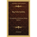 Rig Veda Sanhita: A Collection Of Ancient Hindu Hymns