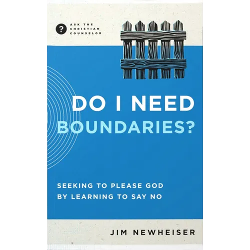 Do I Need Boundaries?: Seeking to Please God by Learning to Say No