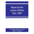 Report on the census of Porto Rico, 1899