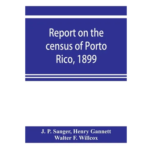 Report on the census of Porto Rico, 1899