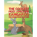 The Coolest Most Awesome Kangaroo Coloring Book For Kids: 25 Fun Designs For Boys And Girls - Perfect For Young Children Preschool Elementary Toddlers