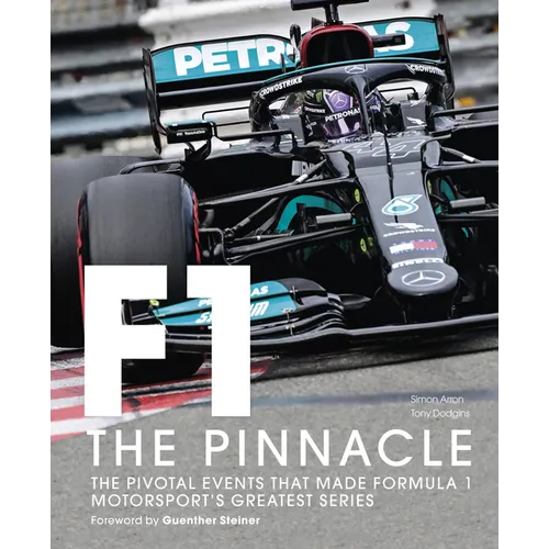 Formula One: The Pinnacle: The Pivotal Events That Made Formula 1 Motorsport's Greatest Series