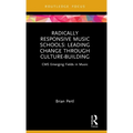 Radically Responsive Music Schools: Leading Change Through Culture-Building