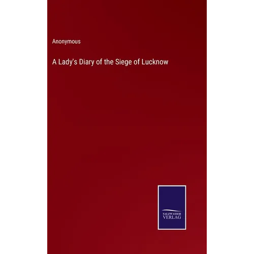A Lady's Diary of the Siege of Lucknow
