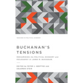 Buchanan's Tensions: Reexamining the Political Economy and Philosophy of James M. Buchanan
