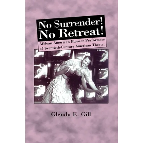No Surrender! No Retreat!: African-American Pioneer Performers of 20th Century American Theater