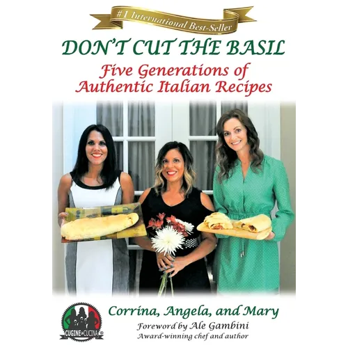 Don't Cut The Basil: Five Generations of Authentic Italian Recipes