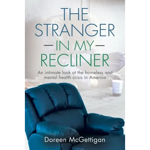 The Stranger in my Recliner: An intimate look at the homelessness and mental health crisis