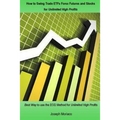 How to Swing Trade ETFs Forex Futures and Stocks for Unlimited High Profits: Best Way to use the EOD Method for Unlimited High Profits