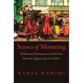Senses of Mourning: Moharram Performances in Shiʿi Iran from the Qajar to the Covid Era