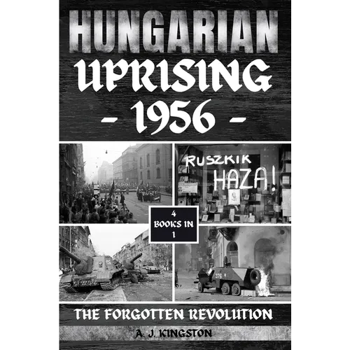 Hungarian Uprising 1956: The Forgotten Revolution