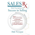 Sales Rx - Daily Prescriptions for Success in Selling: 365 Proven Actions and Timeless Principles to Guarantee a Profitable and Fulfilling Sales Caree