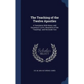 The Teaching of the Twelve Apostles: A Translation With Notes; and Excursus (I. to IX.) Illustrative of the "Teaching"; and the Greek Text