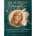 Dear Divine Daughter: Inspiring Stories of Women in Latter-Day Scripture