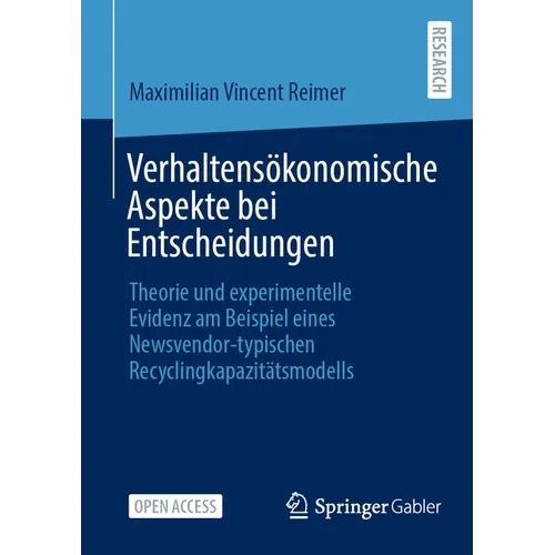 Verhaltensökonomische Aspekte Bei Entscheidungen: Theorie Und Experimentelle Evidenz Am Beispiel Eines Newsvendor-Typischen Recyclingkapazitätsmodells