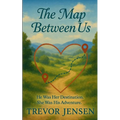 The Map Between Us: He Was Her Destination. She Was His Adventure.