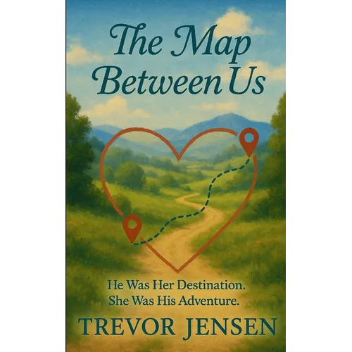 The Map Between Us: He Was Her Destination. She Was His Adventure.