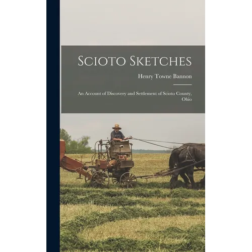 Scioto Sketches: An Account of Discovery and Settlement of Scioto County, Ohio