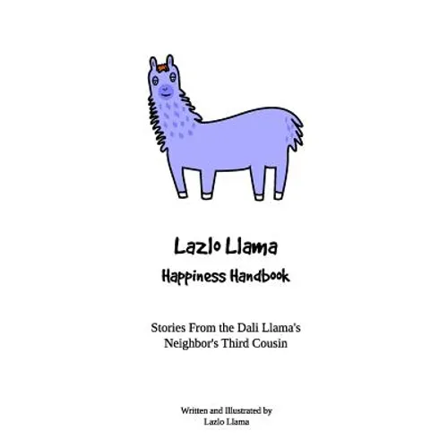 Lazlo Llama - Happiness Handbook: Stories From the Dali Llama's Neighbor's Third Cousin