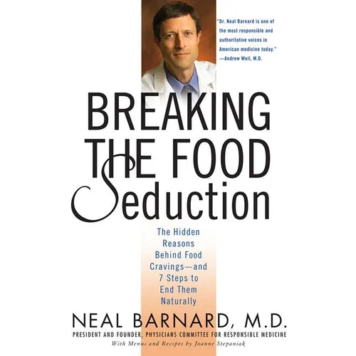 Breaking the Food Seduction: The Hidden Reasons Behind Food Cravings--And 7 Steps to End Them Naturally - Paperback