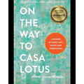 On the Way to Casa Lotus: A Memoir of Family, Art, Injury and Forgiveness