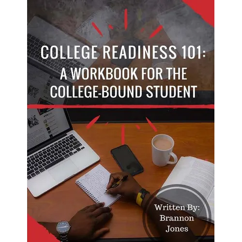 College Readiness 101: A Workbook for The College-Bound Student