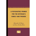 A Psychiatric Primer for the Veteran's Family and Friends