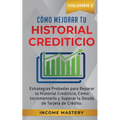 Cómo Mejorar Tu Historial Crediticio: Estrategias Probadas Para Reparar Tu Historial Crediticio, Cómo Incrementarlo y Superar La Deuda de Tarjeta de C