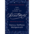 The First Songs of Christmas: A 31-Day Advent Devotional: Meditations on Luke 1 & 2
