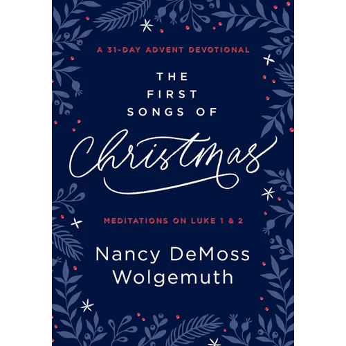 The First Songs of Christmas: A 31-Day Advent Devotional: Meditations on Luke 1 & 2