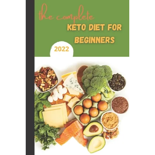 The Complete Keto Diet For Beginners 2022: keto diet book for beginners, The Complete Guide to Ketogenic Diet,