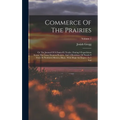 Commerce Of The Prairies: Or The Journal Of A Santa-fé Trader, During 8 Expeditions Across The Great Western Prairies, And A Residence Of Nearly