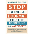 Stop Being A Doormat for the Borderline or Narcissist: Rebuilding Your Identity and Self-Respect