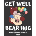 Get Well Bear Hug: Get Well Soon Activity & Puzzle Book For Women, Men, Kids And Seniors! Large Print Activity Book With Word Search, Sud