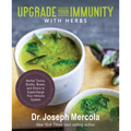 Upgrade Your Immunity with Herbs: Herbal Tonics, Broths, Brews, and Elixirs to Supercharge Your Immune System