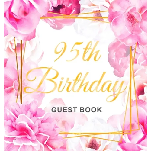95th Birthday Guest Book: Keepsake Gift for Men and Women Turning 95 - Hardback with Cute Pink Roses Themed Decorations & Supplies, Personalized Wishe