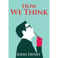 How We Think: An essay by the American educational philosopher John Dewey written in 1910 in witch Dewey shares his views on the educator's role in tr