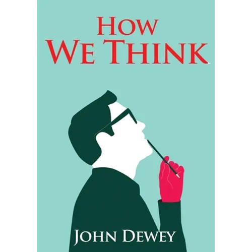 How We Think: An essay by the American educational philosopher John Dewey written in 1910 in witch Dewey shares his views on the educator's role in tr