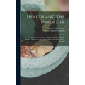 Health and the Inner Life: An Analytical and Historical Study of Spiritual Healing Theories, With an Account of the Life and Teachings of P. P. Quimby