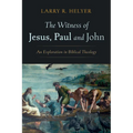 The Witness of Jesus, Paul and John