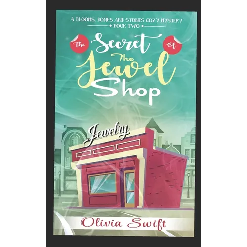 The Secret of the Jewel Shop (A Blooms, Bones and Stones Cozy Mystery - Book Two)