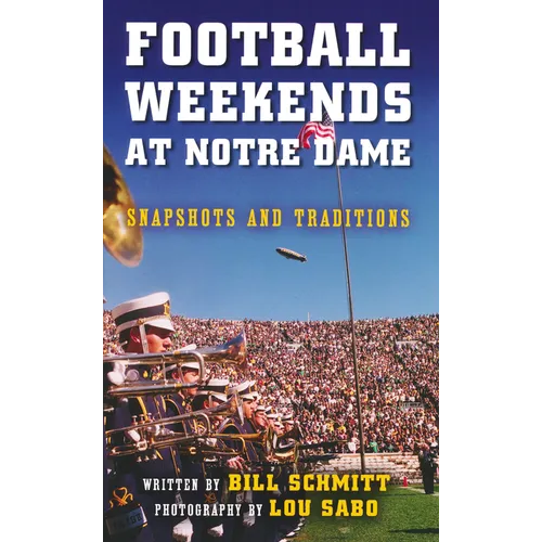 Football Weekends at Notre Dame: Snapshots and Traditions