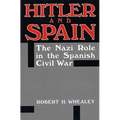 Hitler and Spain: The Nazi Role in the Spanish Civil War, 1936-1939